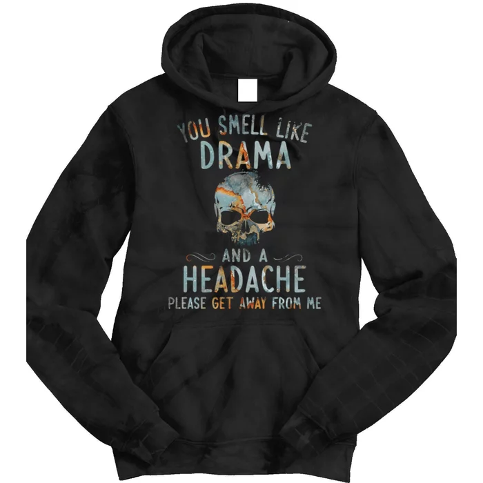 You Smell Like Drama And A Headache Skull Funny Tie Dye Hoodie