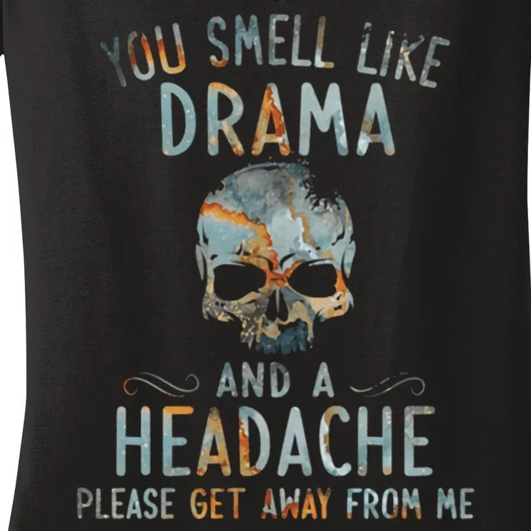 You Smell Like Drama And A Headache Skull Funny Women's V-Neck T-Shirt