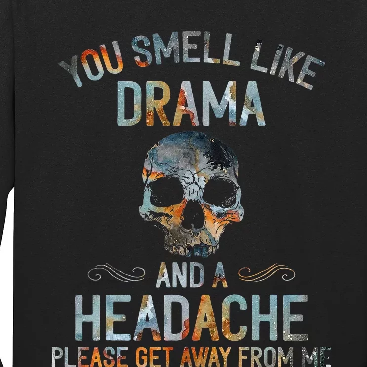 You Smell Like Drama And A Headache Skull Long Sleeve Shirt