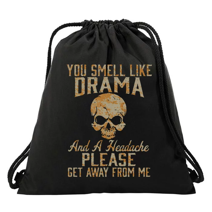 You Smell Like Drama And A Headache Please Get Away From Me Drawstring Bag