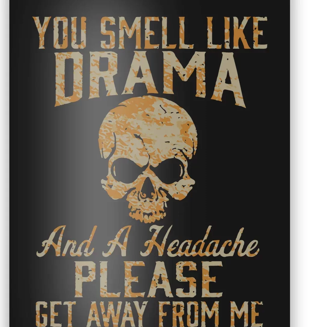 You Smell Like Drama And A Headache Please Get Away From Me Poster