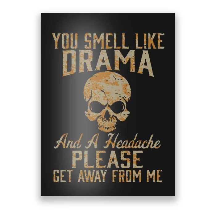 You Smell Like Drama And A Headache Please Get Away From Me Poster