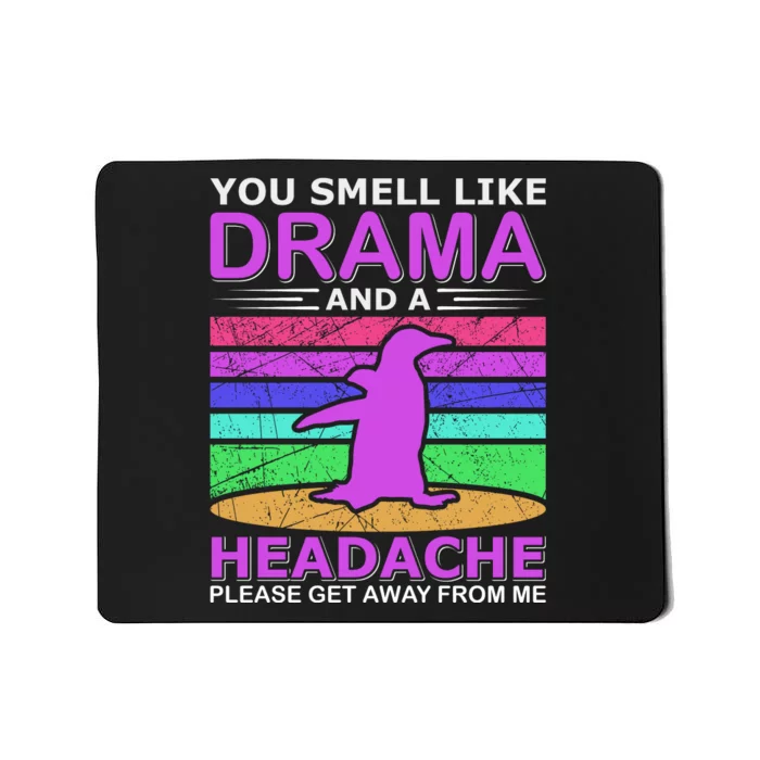 You Smell Like Drama And A Headache Mousepad