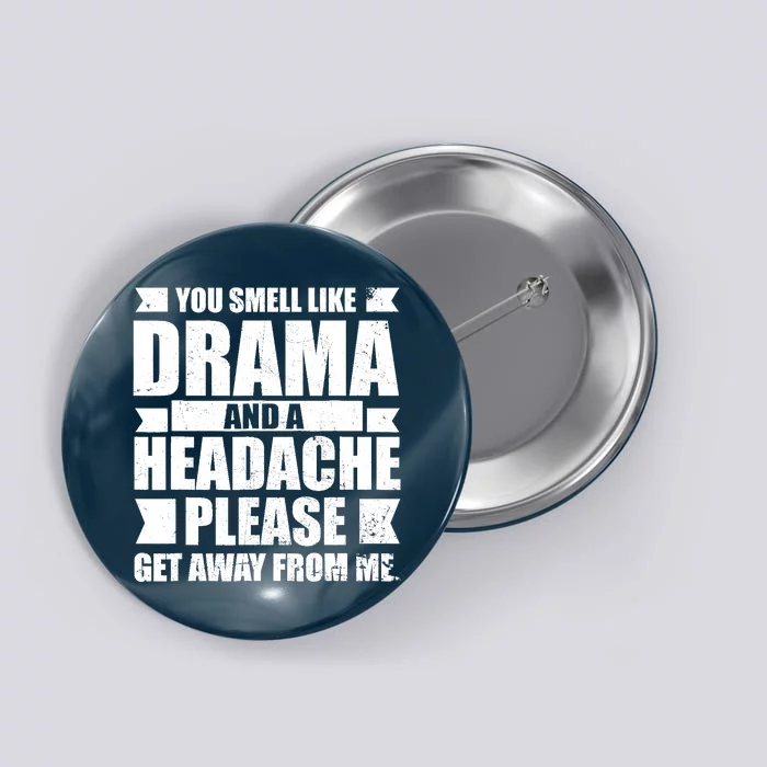 You Smell Like Drama And A Headache Button