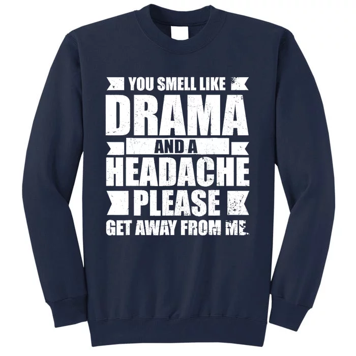 You Smell Like Drama And A Headache Tall Sweatshirt