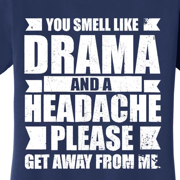 You Smell Like Drama And A Headache Women's T-Shirt