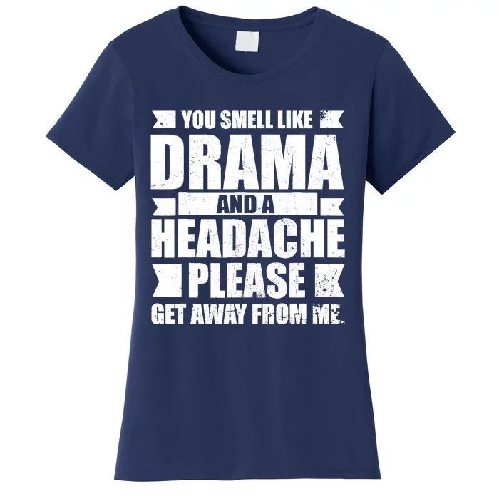 You Smell Like Drama And A Headache Women's T-Shirt