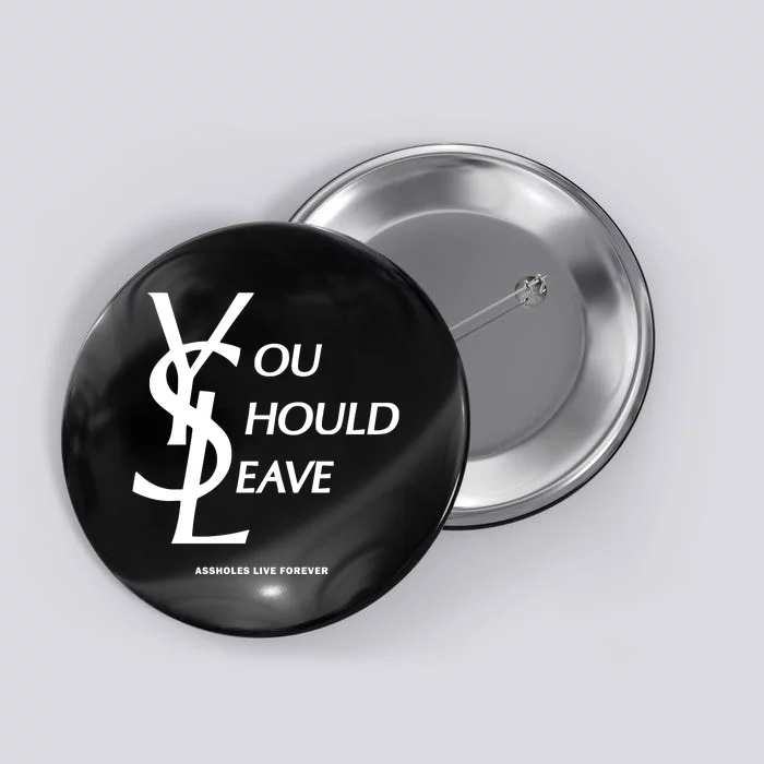 You Should Leave Assholes Live Forever Button