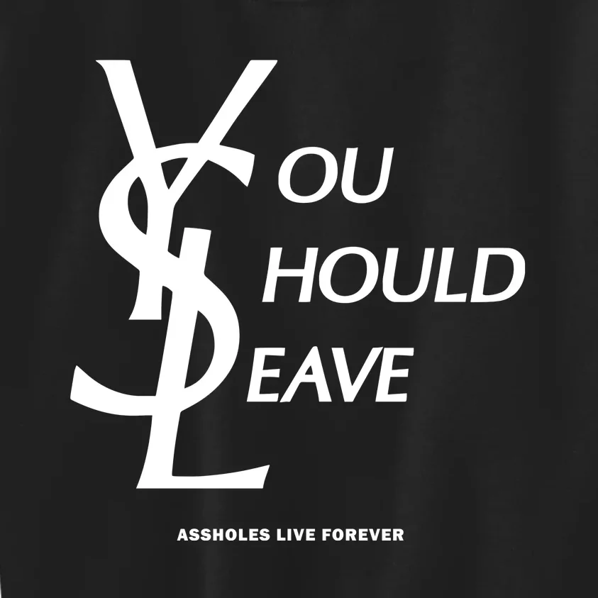 You Should Leave Assholes Live Forever Kids Sweatshirt