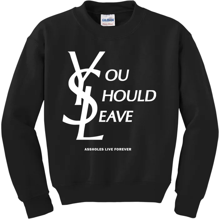 You Should Leave Assholes Live Forever Kids Sweatshirt