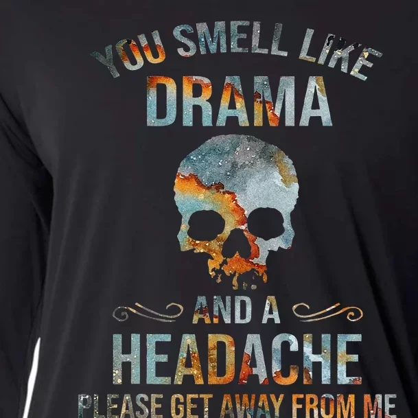 You Smell Like Drama And A Headache Please Get Away From Me Cooling Performance Long Sleeve Crew