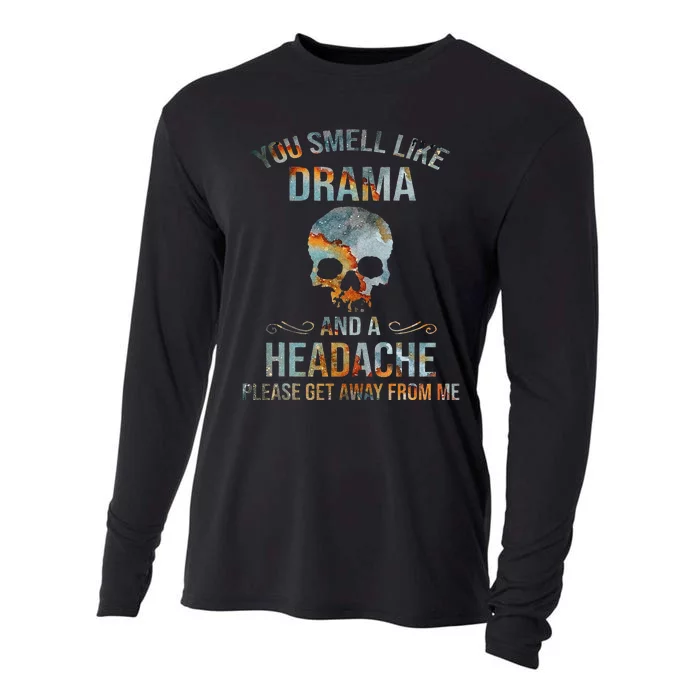 You Smell Like Drama And A Headache Please Get Away From Me Cooling Performance Long Sleeve Crew