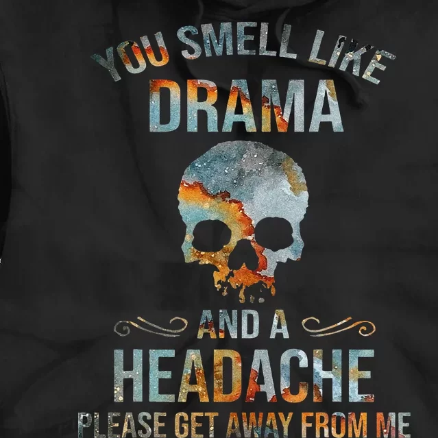 You Smell Like Drama And A Headache Please Get Away From Me Tie Dye Hoodie