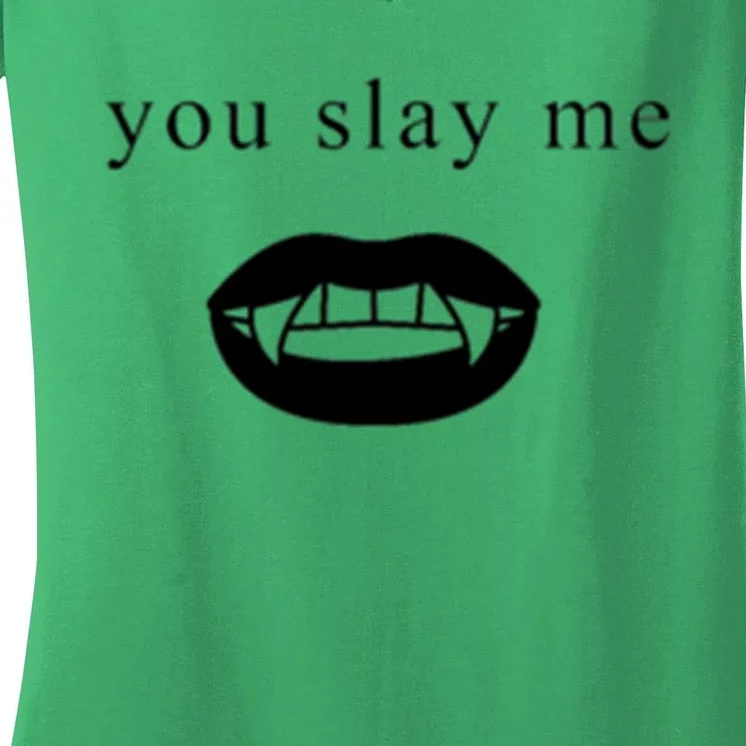 You Slay Me Vampire Quote Women's V-Neck T-Shirt