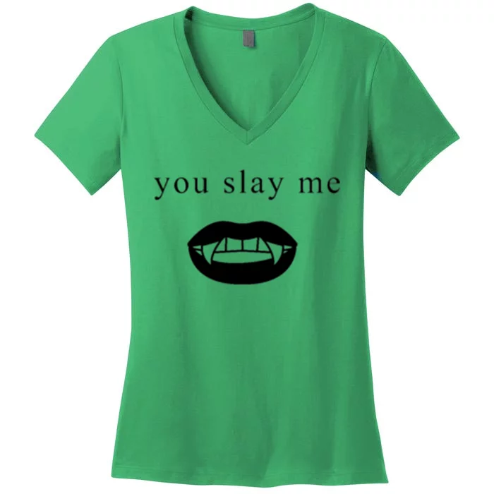 You Slay Me Vampire Quote Women's V-Neck T-Shirt