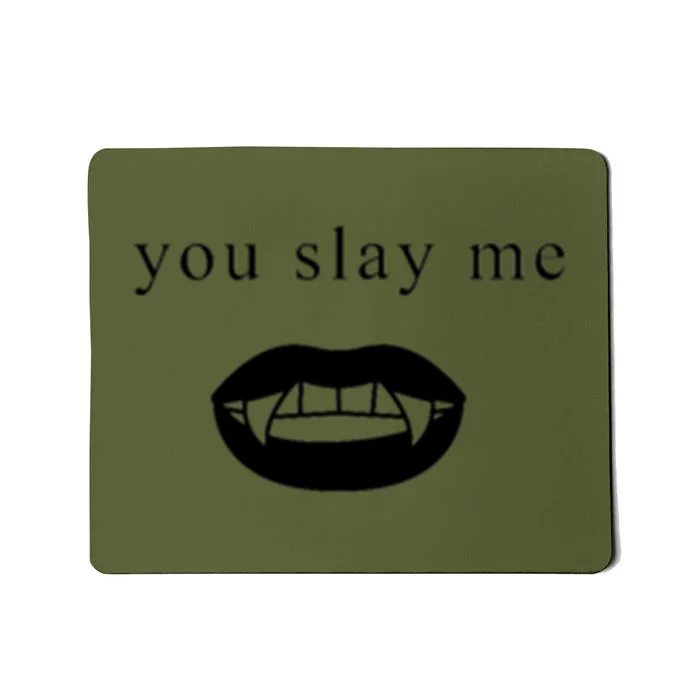 You Slay Me Vampire Quote Mousepad