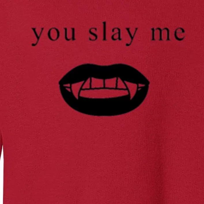 You Slay Me Vampire Quote Toddler Sweatshirt