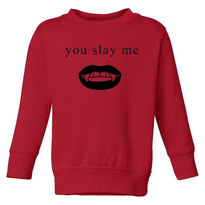 You Slay Me Vampire Quote Toddler Sweatshirt