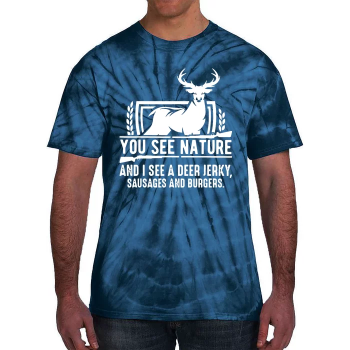 You See Nature And I See A Deer Jerky Tie-Dye T-Shirt