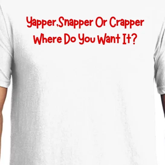 Yapper Snapper Or Crapper Where Do You Want It Pajama Set