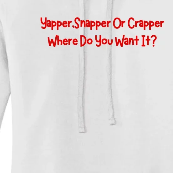 Yapper Snapper Or Crapper Where Do You Want It Women's Pullover Hoodie