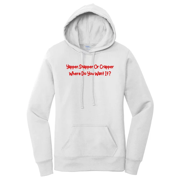 Yapper Snapper Or Crapper Where Do You Want It Women's Pullover Hoodie