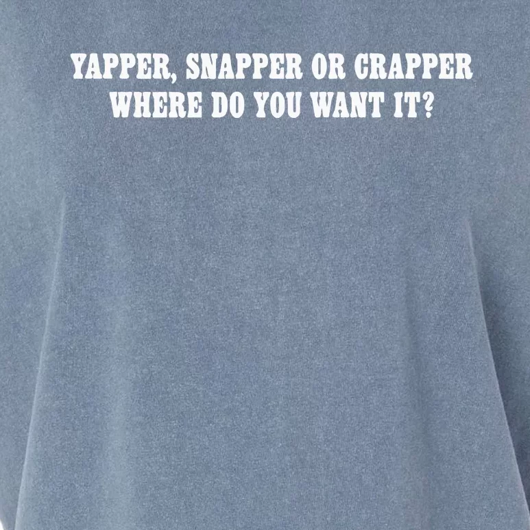 Yapper Snapper Or Crapper Where Do You Want It Garment-Dyed Women's Muscle Tee