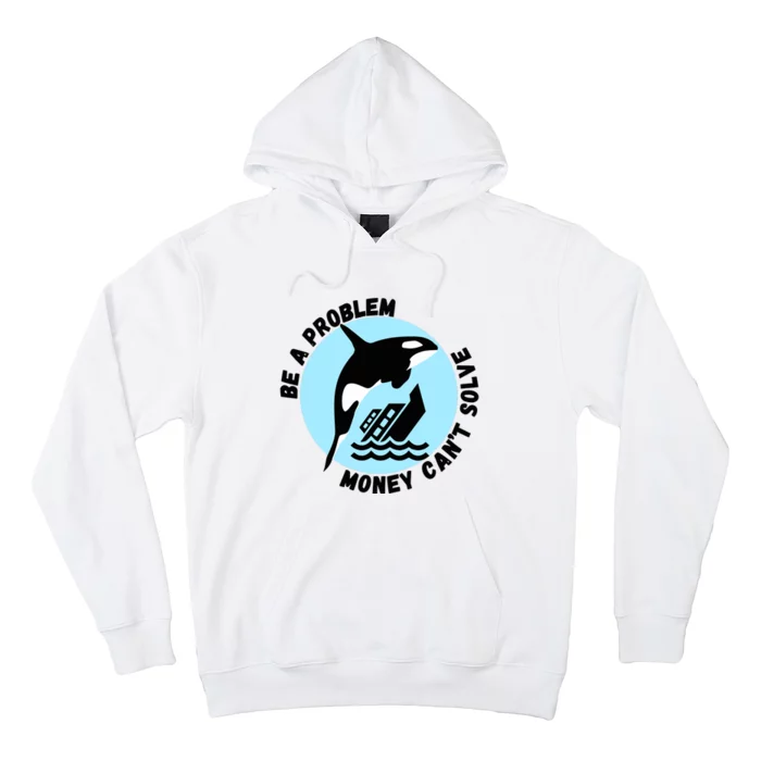 Yacht Sinking Orca Be A Problem Money CanT Solve Hoodie