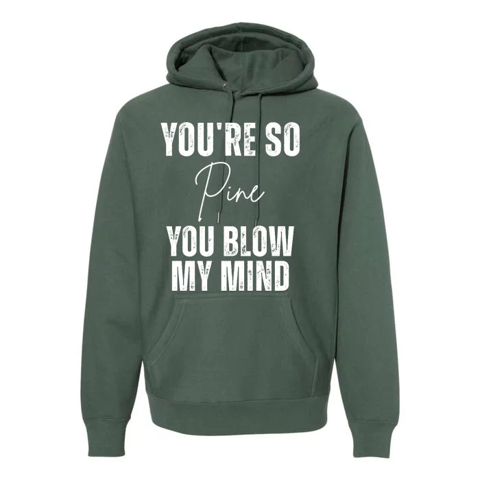 Youre So Pine You Blow My Mind Funny Christmas Premium Hoodie