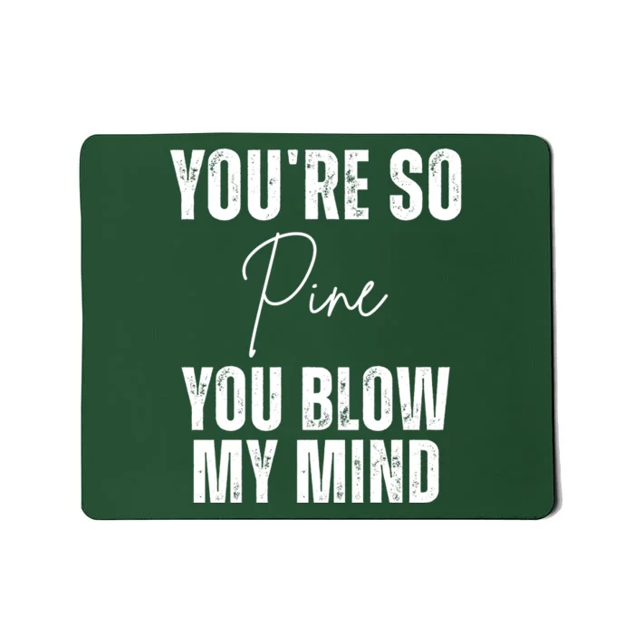 Youre So Pine You Blow My Mind Funny Christmas Mousepad