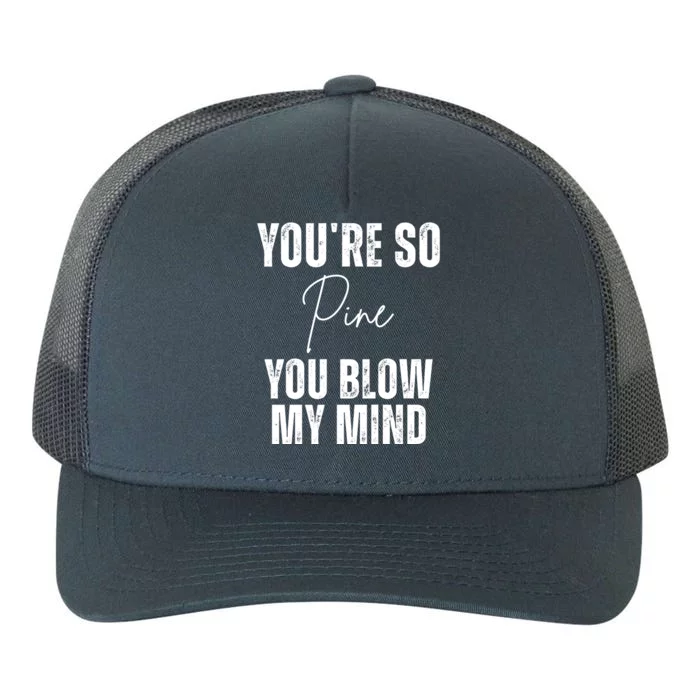 Youre So Pine You Blow My Mind Funny Christmas Yupoong Adult 5-Panel Trucker Hat