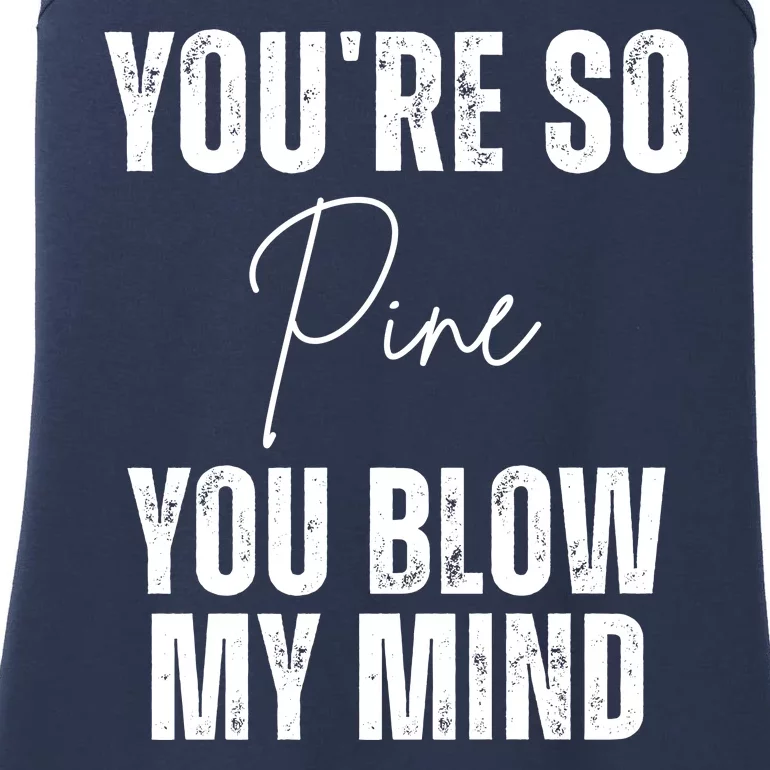 Youre So Pine You Blow My Mind Funny Christmas Ladies Essential Tank