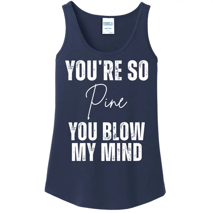 Youre So Pine You Blow My Mind Funny Christmas Ladies Essential Tank