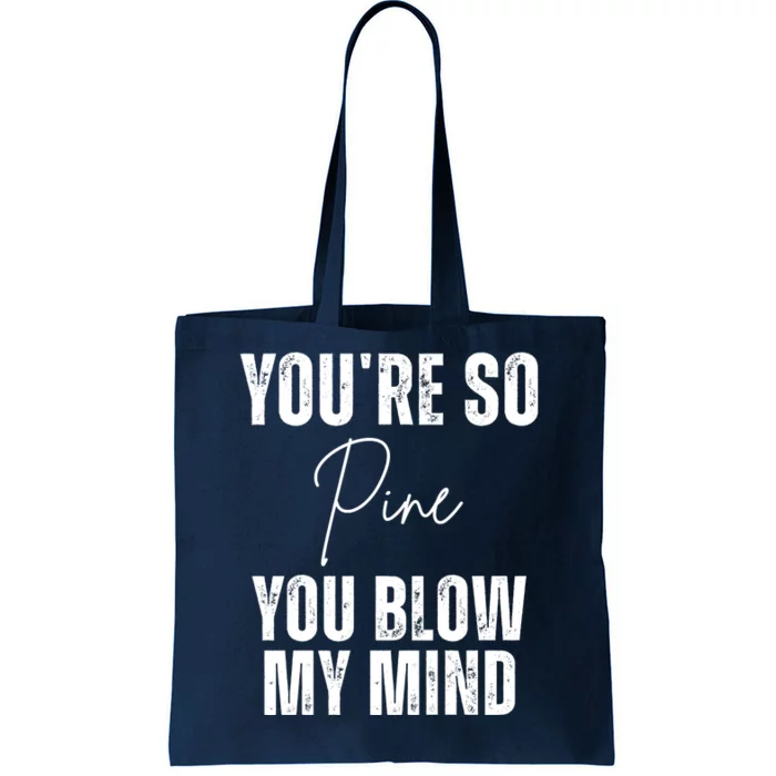 Youre So Pine You Blow My Mind Funny Christmas Tote Bag