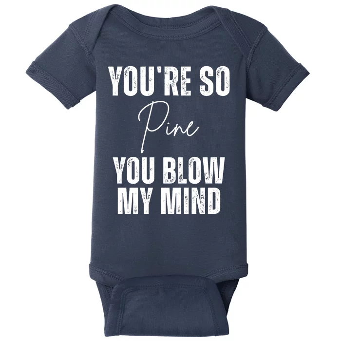 Youre So Pine You Blow My Mind Funny Christmas Baby Bodysuit