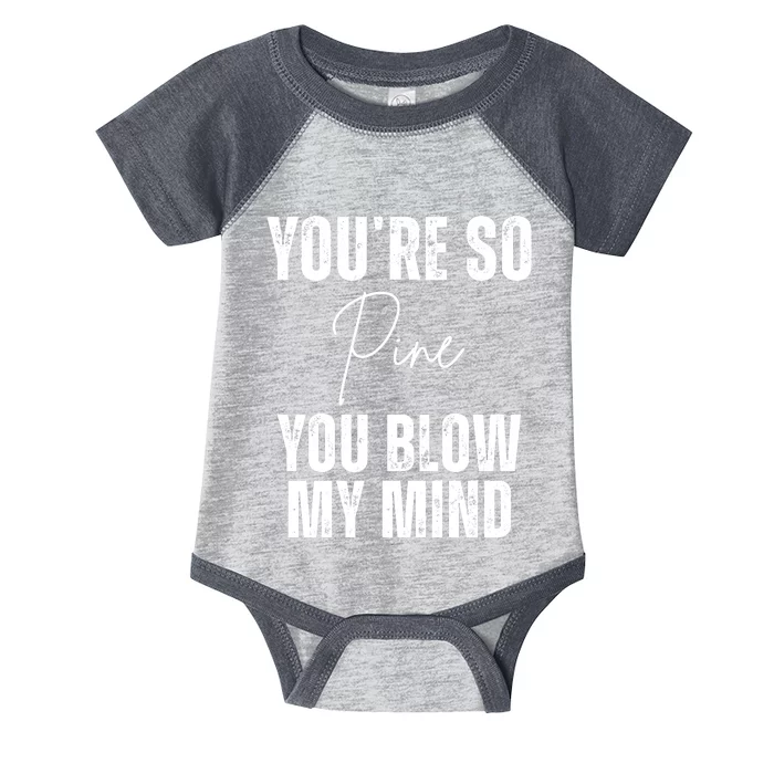 Youre So Pine You Blow My Mind Funny Christmas Infant Baby Jersey Bodysuit