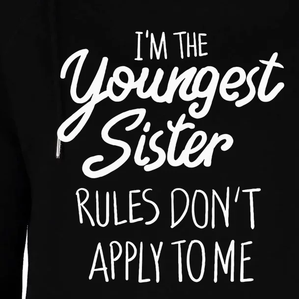 Youngest Sister Rules Dont Apply To Me Funny Sibling Womens Funnel Neck Pullover Hood