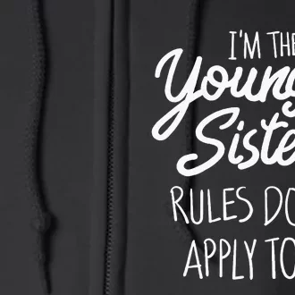 Youngest Sister Rules Dont Apply To Me Funny Sibling Full Zip Hoodie