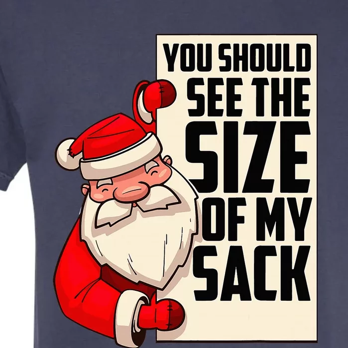 You Should See The Size Of My Sack Funny Santa Christmas Garment-Dyed Heavyweight T-Shirt