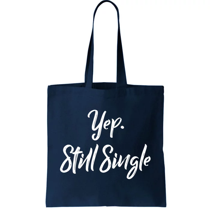 Yep Still Single Tote Bag