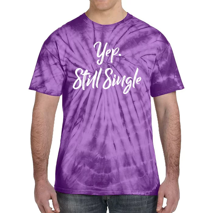 Yep Still Single Tie-Dye T-Shirt