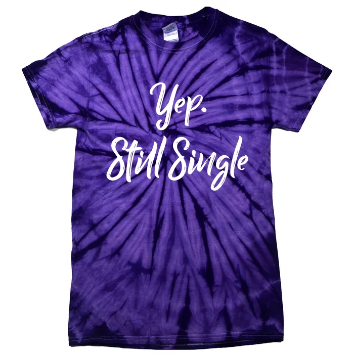 Yep Still Single Tie-Dye T-Shirt