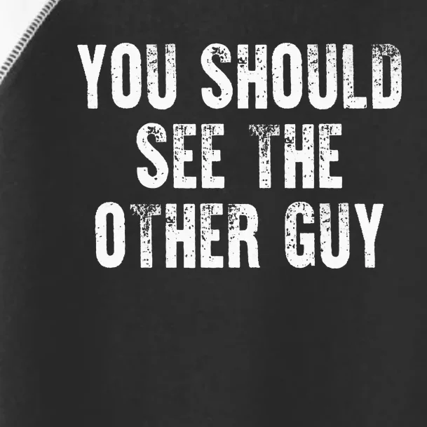 You Should See The Other Guy Toddler Fine Jersey T-Shirt