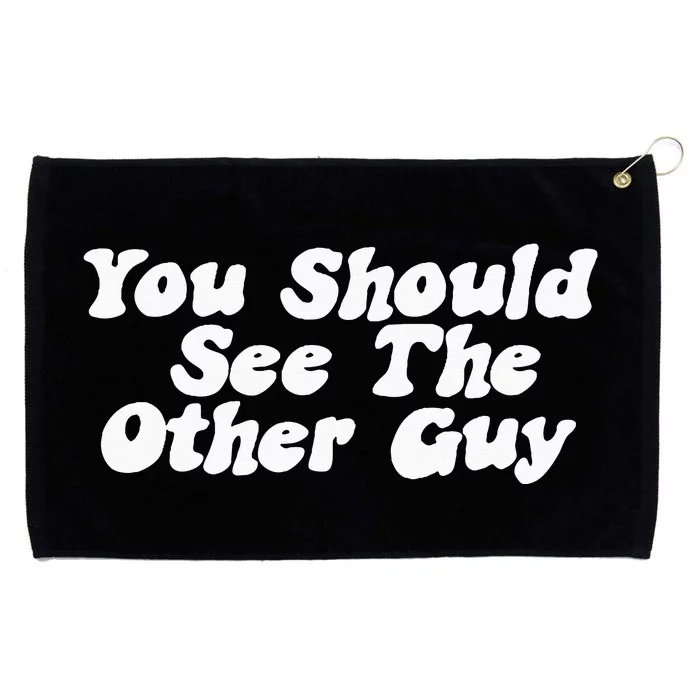 You Should See The Other Guy Funny Fight Joke Grommeted Golf Towel