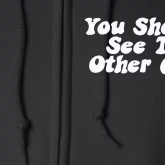 You Should See The Other Guy Funny Fight Joke Full Zip Hoodie