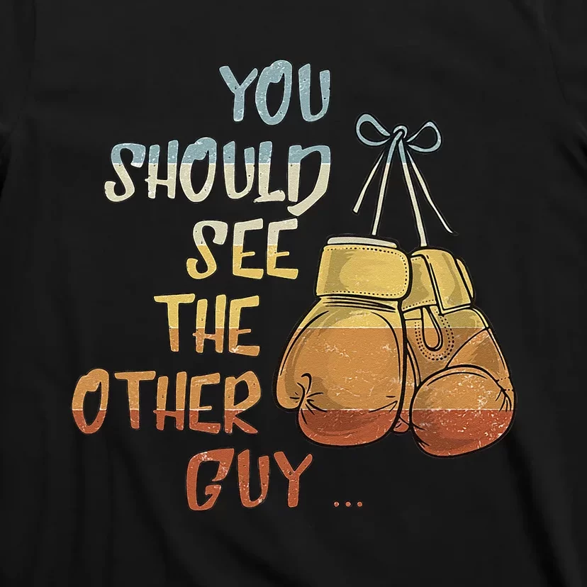 You Should See The Other Guy MMA Martial Arts KickBoxing T-Shirt