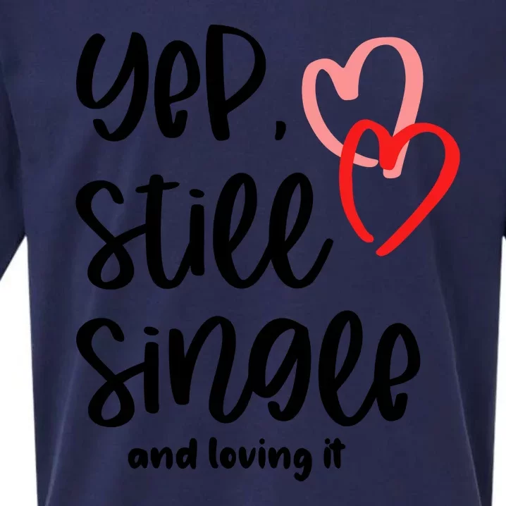 YEP STILL SINGLE AND LOVING IT Funny Valentine's Day Meme Gift Sueded Cloud Jersey T-Shirt