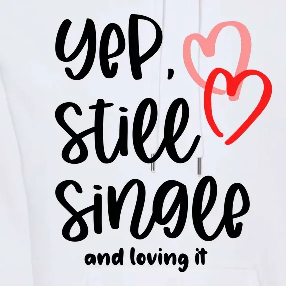 YEP STILL SINGLE AND LOVING IT Funny Valentine's Day Meme Gift Premium Hoodie