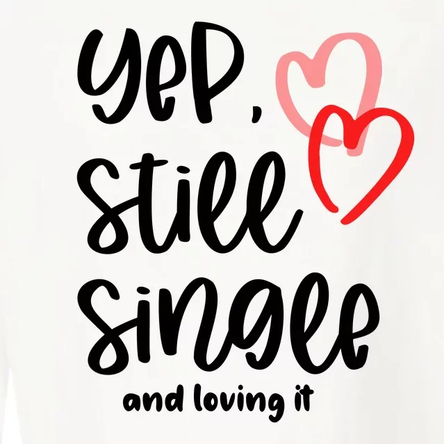 YEP STILL SINGLE AND LOVING IT Funny Valentine's Day Meme Gift Cropped Pullover Crew