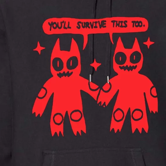 You’Ll Survive This Too Premium Hoodie